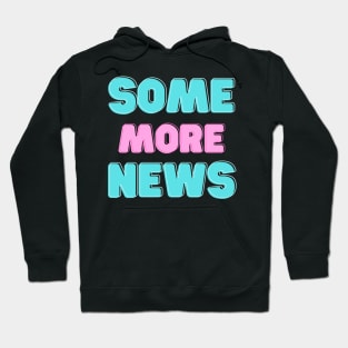 Some More News T-Shirt Hoodie